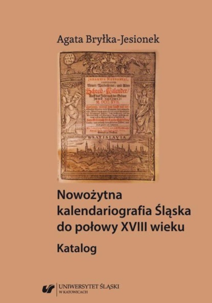 

Nowożytna kalendariografia Śląska do połowy XVIII wieku. Katalog