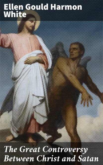 

The Great Controversy Between Christ and Satan