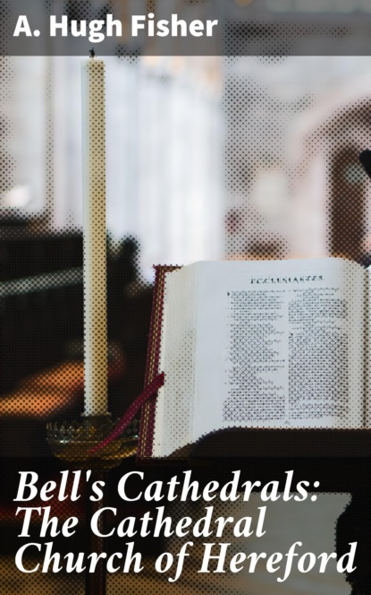 

Bell's Cathedrals: The Cathedral Church of Hereford