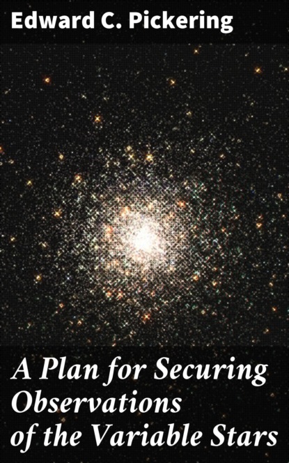 Edward C. Pickering - A Plan for Securing Observations of the Variable Stars