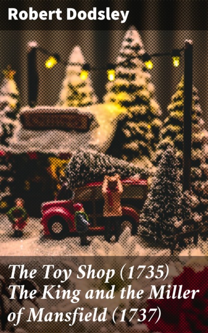 

The Toy Shop (1735) The King and the Miller of Mansfield (1737)