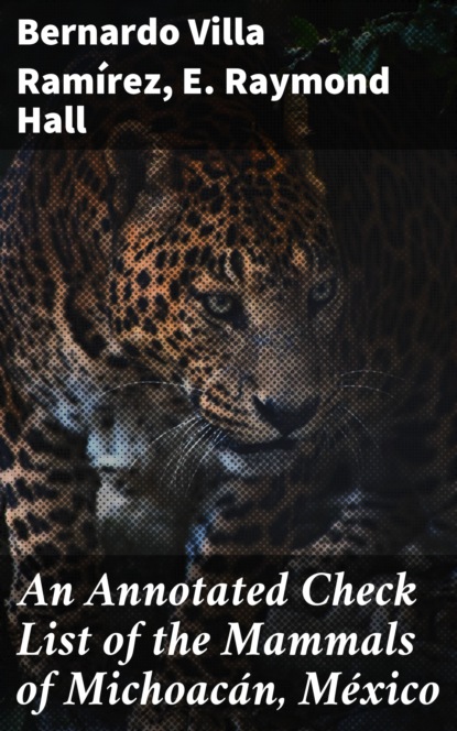 E. Raymond Hall - An Annotated Check List of the Mammals of Michoacán, México