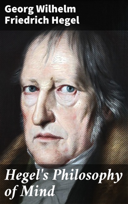 Georg Wilhelm Friedrich Hegel - Hegel's Philosophy of Mind