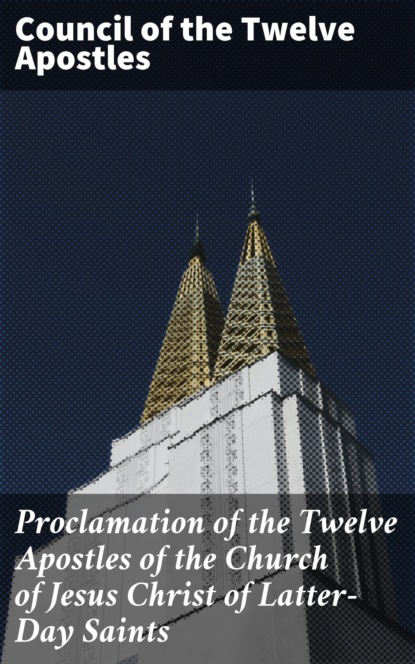 

Proclamation of the Twelve Apostles of the Church of Jesus Christ of Latter-Day Saints