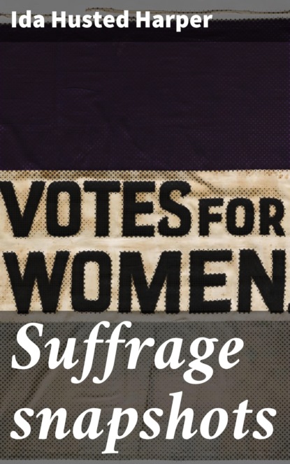 Ida Husted Harper - Suffrage snapshots