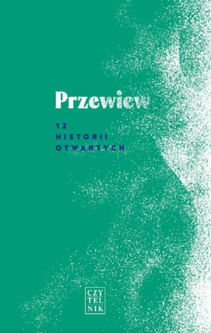 praca zbiorowa - Przewiew. 12 historii otwartych