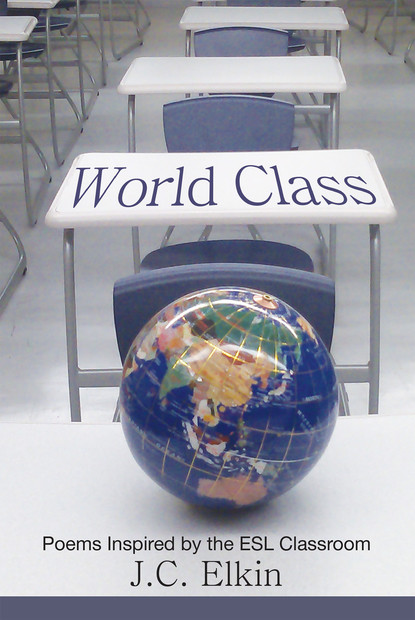 J.C. Elkin - World Class: Poems Inspired by the E.S.L. Classroom