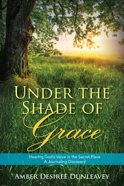 Amber Desiree Dunleavey - Under the Shade of Grace