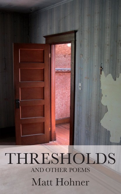 Matt Hohner — Thresholds and Other Poems