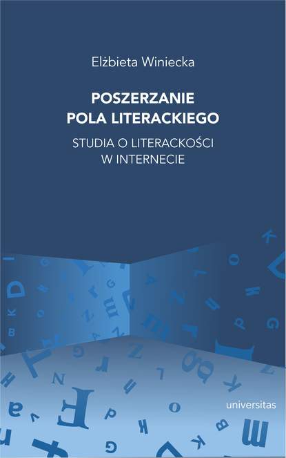 Elżbieta Winiecka - Poszerzanie pola literackiego. Studia o literackości w internecie