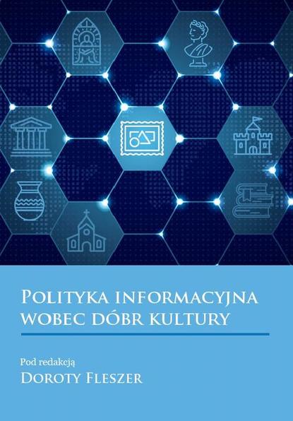 Группа авторов - Polityka informacyjna wobec dobr kultury