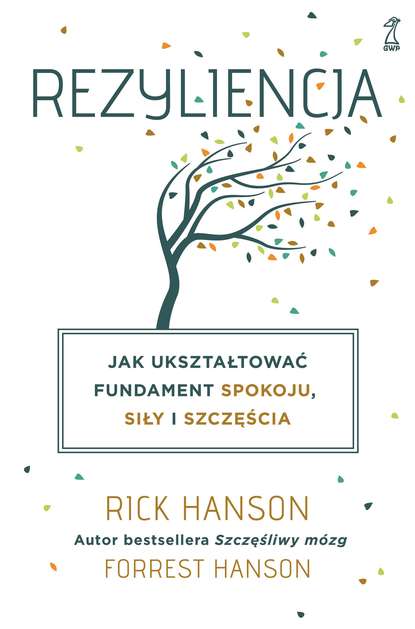 Rick  Hanson - Rezyliencja. Jak ukształtować fundament spokoju, siły i szczęścia