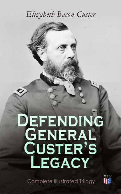 

Defending General Custer's Legacy: Complete Illustrated Trilogy