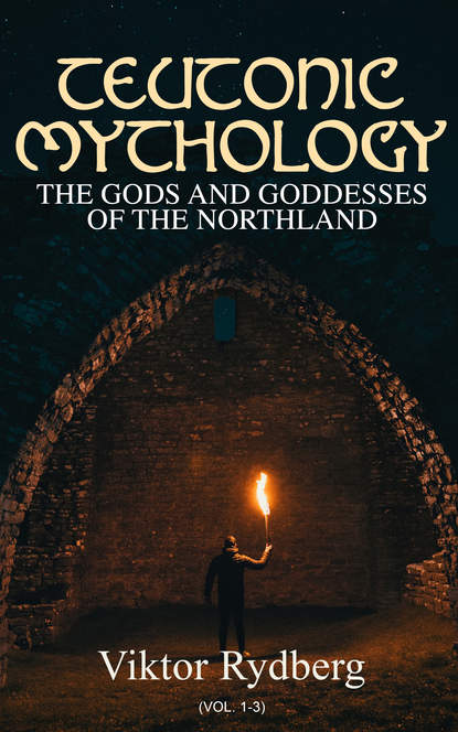 Viktor Rydberg - Teutonic Mythology: The Gods and Goddesses of the Northland (Vol. 1-3)