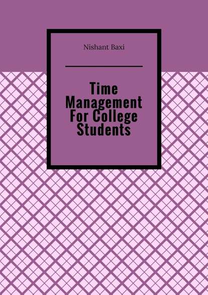 Nishant Baxi - Time Management For College Students