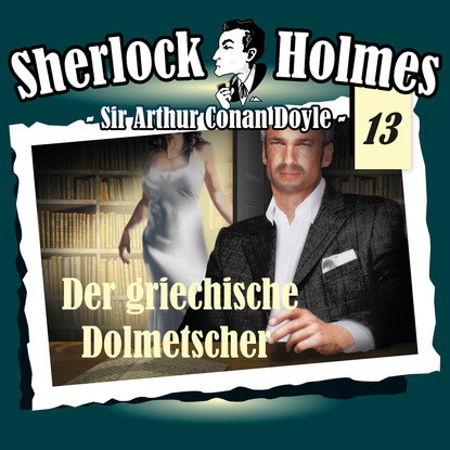 Артур Конан Дойл - Sherlock Holmes, Die Originale, Fall 13: Der griechische Dolmetscher