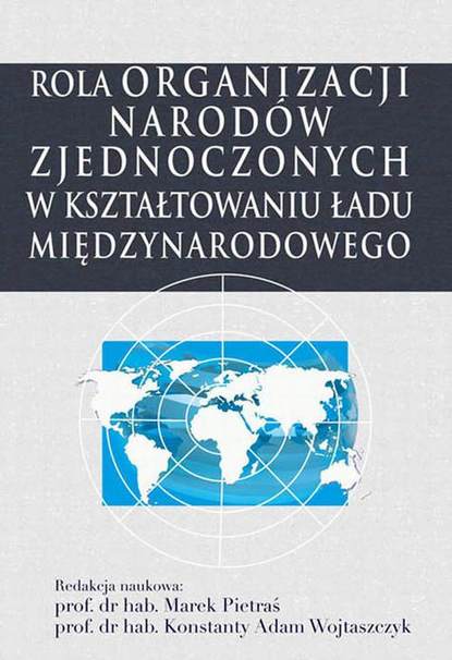 Konstanty Adam Wojtaszczyk - Rola Organizacji Narodów Zjednoczonych w kształtowaniu ładu międzynarodowego