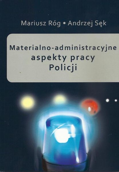 Andrzej Sęk - Materialno-administracyjne aspekty pracy Policji