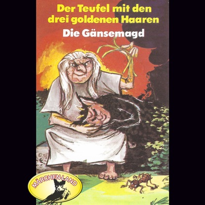 Ганс Христиан Андерсен - Gebrüder Grimm, Der Teufel mit den drei goldenen Haaren / Die Gänsemagd
