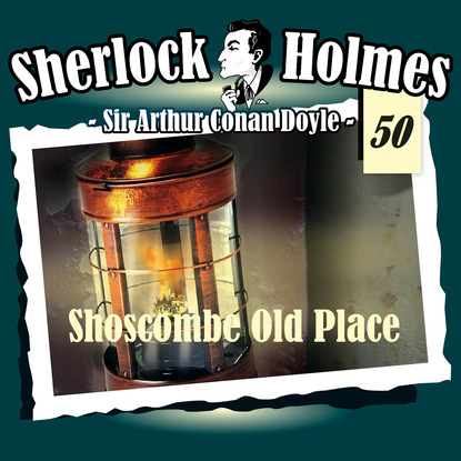 Артур Конан Дойл - Sherlock Holmes, Die Originale, Fall 50: Shoscombe Old Place