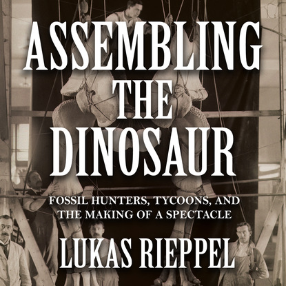 

Assembling the Dinosaur, Assembling the Dinosaur (Unabridged)