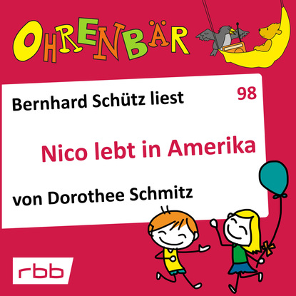 Ксюша Ангел - Ohrenbär - eine OHRENBÄR Geschichte, Folge 98: Nico lebt in Amerika (Hörbuch mit Musik)