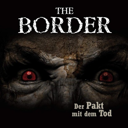 Oliver D?ring — The Border, Folge 2: Der Pakt mit dem Tod (Oliver D?ring Signature Edition)