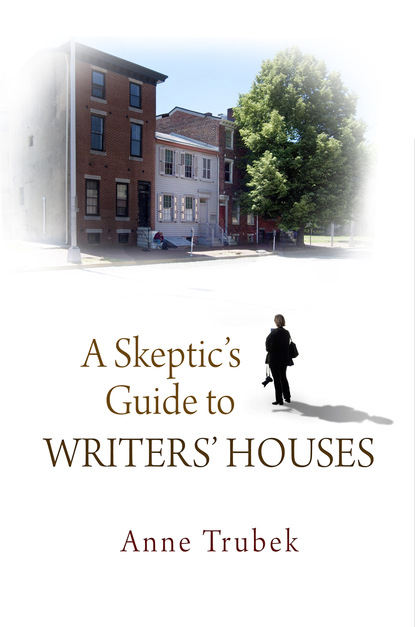 

A Skeptic's Guide to Writers' Houses