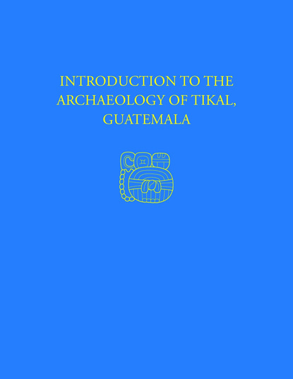 

Introduction to the Archaeology of Tikal, Guatemala