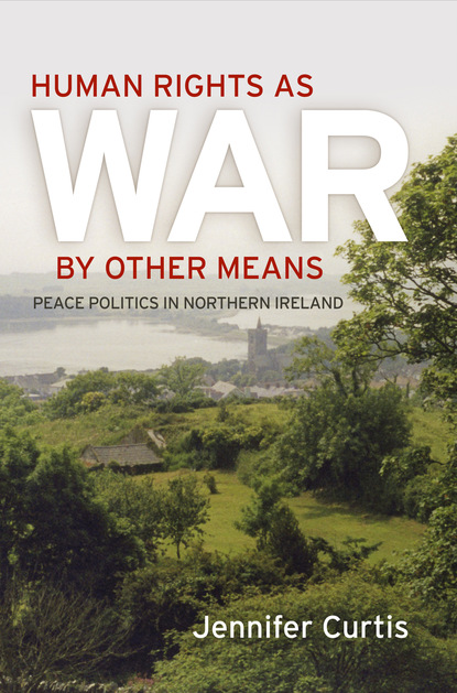 Jennifer Curtis - Human Rights as War by Other Means