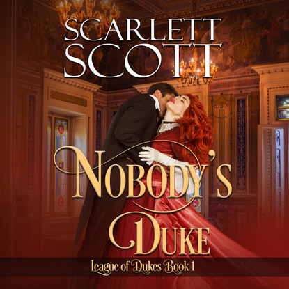 Scarlett Scott — Nobody's Duke - League of Dukes, Book 1 (Unabridged)