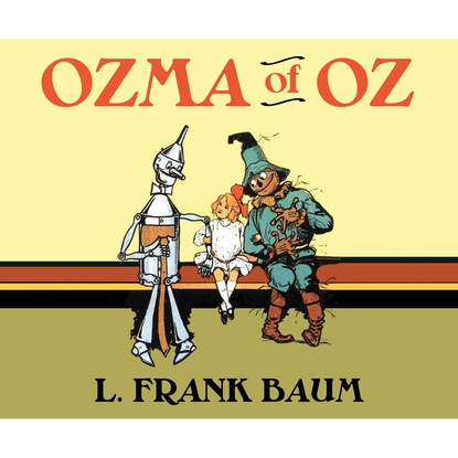 Лаймен Фрэнк Баум — Ozma of Oz - Oz, Book 3 (Unabridged)