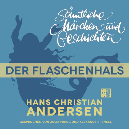 Ганс Христиан Андерсен - H. C. Andersen: Sämtliche Märchen und Geschichten, Der Flaschenhals