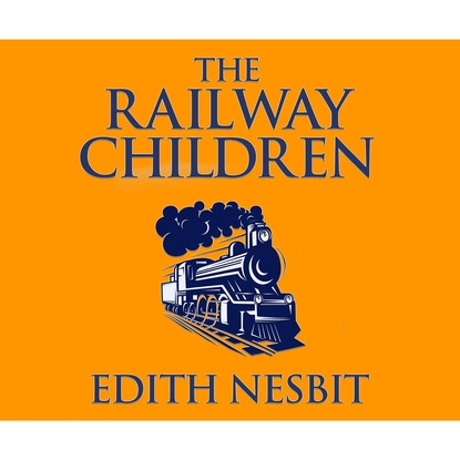 Эдит Несбит - The Railway Children (Unabridged)