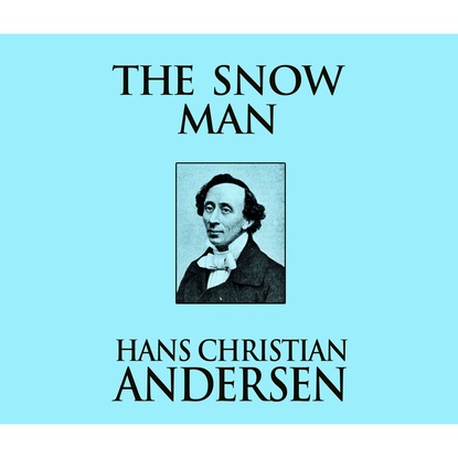 Ганс Христиан Андерсен - The Snow Man (Unabridged)