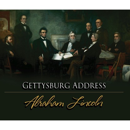 

The Gettysburg Address (Unabridged)