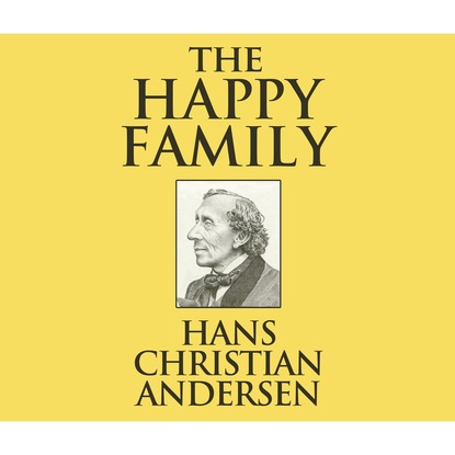 Ганс Христиан Андерсен - The Happy Family (Unabridged)