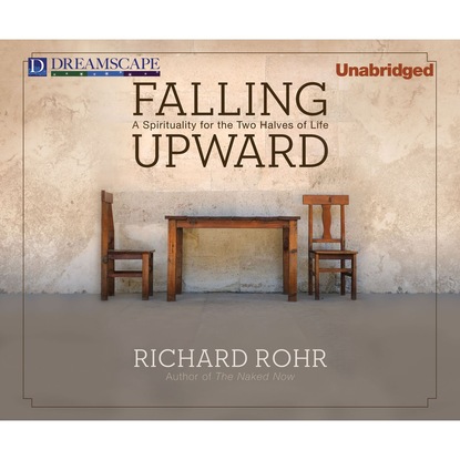 Falling Upward - A Spirituality for the Two Halves of Life (Unabridged) - Richard Rohr