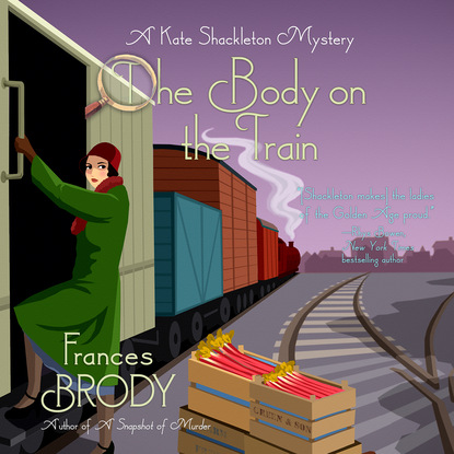 Frances Brody — The Body on the Train - A Kate Shackleton Mystery, Book 11 (Unabridged)