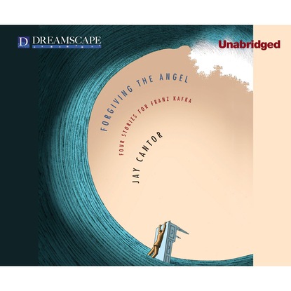 

Forgiving the Angel - Four Stories for Franz Kafka (Unabridged)