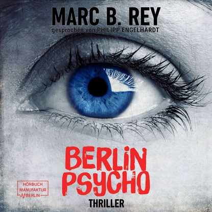 Berlin Psycho - Das hättest du nicht tun dürfen (ungekürzt) - Marc B. Rey
