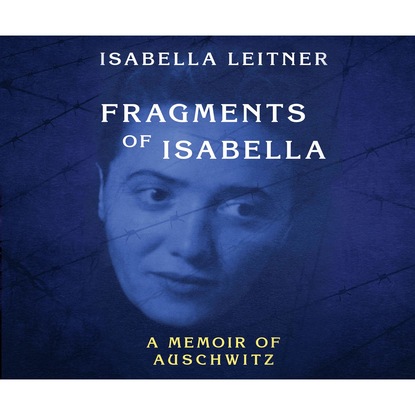 Fragments of Isabella - A Memoir of Auschwitz (Unabridged) - Isabella Leitner