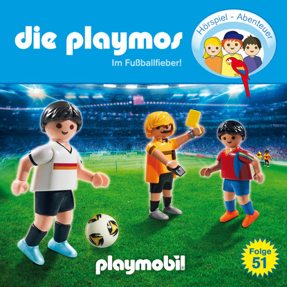 Die Playmos - Das Original Playmobil H?rspiel, Folge 51: Im Fussballfieber!