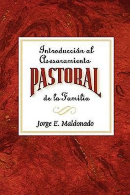 Jorge E. Maldonado - Introducción al asesoramiento pastoral de la familia AETH