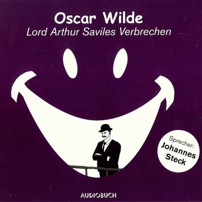 Oscar Wilde - Lord Arthur Saviles Verbrechen (gekürzte Fassung)
