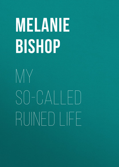 Melanie Bishop - My So-Called Ruined Life