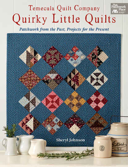 Sheryl Johnson — Temecula Quilt Company - Quirky Little Quilts