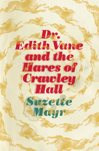 Suzette Mayr - Dr. Edith Vane and the Hares of Crawley Hall