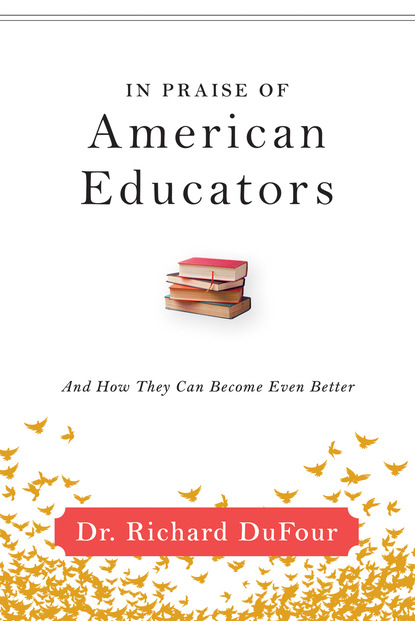 Richard DuFour - In Praise of American Educators