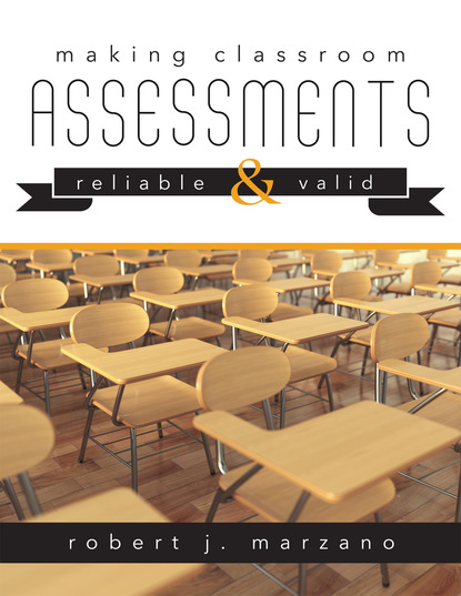 Robert J. Marzano - Making Classroom Assessments Reliable and Valid